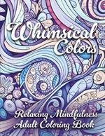 Whimsical Colors: Relaxing Mindfulness Adult Coloring Book