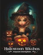 Halloween Witches: Grayscale Halloween Coloring Book For Adults