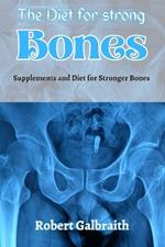 The Diet for Strong Bones: Supplements and Diet for Stronger Bones