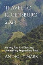 Travel To Regensburg 2023: History And Architecture: Unearthing Regensburg Past