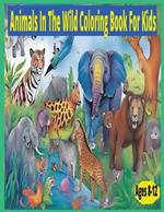 Animals in The Wild Coloring Book for Kids Ages 8-12