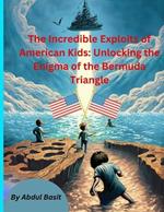 The Incredible Exploits of American Kids: Unlocking the Enigma of the Bermuda Triangle