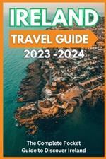 Ireland Travel Guide 2023-2024 - The Complete Pocket Guide to Discover Ireland