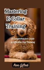 Mastering E-Collar Training: A Comprehensive Guide to Effective Dog Training