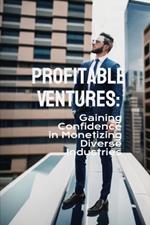 Profitable Ventures: Gaining Confidence in Monetizing Diverse Industries