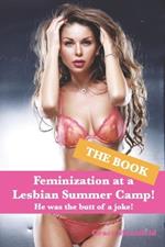 Feminization at a Lesbian Summer Camp! (The Book): He was the butt of a joke!
