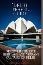 Delhi travel guide: Discover the Rich Heritage and Vibrant Culture of Delhi