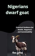 Nigerian Dwarf Goat: Practical Guidance for Health, Happiness, and Sustainability