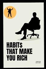 HABIT$ make you Rich: Habits that create Wealth