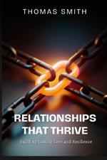 Relationships That Thrive: Building Lasting Love and Resilience