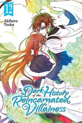 The Dark History of the Reincarnated Villainess, Vol. 12 - Akiharu Touka,Kei Coffman,Rachel J. Pierce - cover