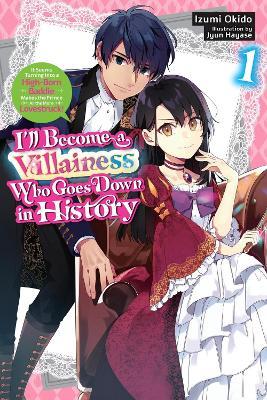 I’ll Become a Villainess Who Goes Down in History, Vol. 1 (novel) - Izumi Okido,Jyun Hayase,Sarah Moon - cover