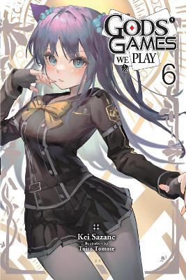 Gods' Games We Play, Vol. 6 (light novel) - Kei Sazane,Kevin Steinbach,Toiro Tomose - cover