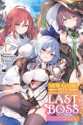 New Game Plus After Defeating the Last Boss, Vol. 1 (light novel): All These Beautiful, Problematic Girls in the First Town Have Gotten Really Attached to Me... - Falmaro,Kamishiro Taishi,Touwa Akatsuki - cover