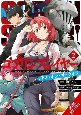 Goblin Slayer: A Day in the Life, Vol. 2 (manga) - Anthony Quintessenza,Daichi Matsuse,Kevin Steinbach - cover