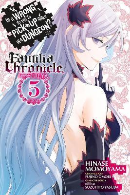 Is It Wrong to Try to Pick Up Girls in a Dungeon? Familia Chronicle Episode Freya, Vol. 5 (manga) - Carolina Hdz,Dale DeLucia,Fujino Omori - cover