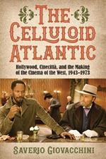 The Celluloid Atlantic: Hollywood, Cinecittà, and the Making of the Cinema of the West, 1943–1973