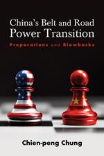 China's Belt and Road Power Transition: Preparations and Blowbacks