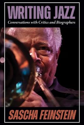 Writing Jazz: Conversations with Critics and Biographers - Sascha Feinstein - cover