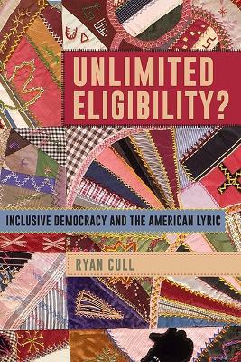 Unlimited Eligibility?: Inclusive Democracy and the American Lyric - Ryan Cull - cover
