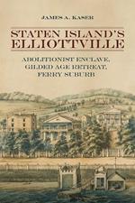 Staten Island's Elliottville: Abolitionist Enclave, Gilded Age Retreat, Ferry Suburb
