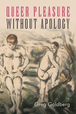 Queer Pleasure Without Apology - Greg Goldberg - cover
