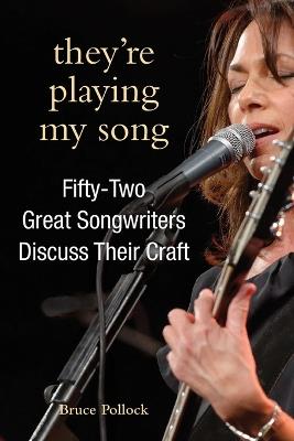 They're Playing My Song: Fifty-Two Great Songwriters Discuss Their Craft - Bruce Pollock - cover