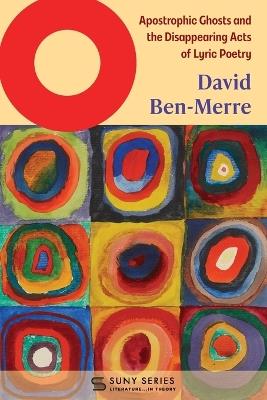 O: Apostrophic Ghosts and the Disappearing Acts of Lyric Poetry - David Ben-Merre - cover