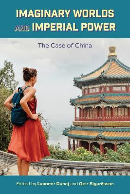 Imaginary Worlds and Imperial Power: The Case of China - cover