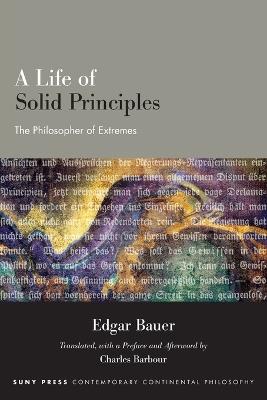 A Life of Solid Principles: The Philosopher of Extremes - Edgar Bauer - cover