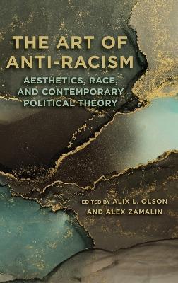 The Art of Anti-Racism: Aesthetics, Race, and Contemporary Political Theory - cover
