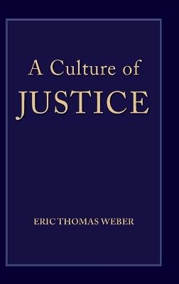 A Culture of Justice - Eric Thomas Weber - cover