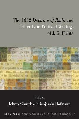 The 1812 Doctrine of Right and Other Late Political Writings of J. G. Fichte - cover