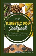The Diabetic Dog Cookbook: The Easy Guide To Feeding Your Dog a Healthy and Balanced Diet