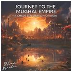 Journey to the Mughal Empire: A Child's Exploration of India