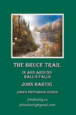 The Bruce Trail: in and around Ball's Falls: John's Photobook Series
