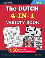 The DUTCH 4-IN-1 VARIETY BOOK: #1: 150 Fun Puzzles with Solutions to keep you entertained