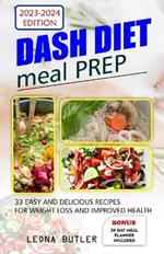 Dash Diet Meal Prep: 33 Easy And Delicious Recipes Weight Loss and Improved Health