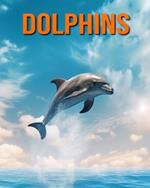 Dolphins: Amazing Photos and Fun Facts Book for kids