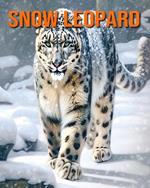 Snow Leopard: Amazing Photos and Fun Facts Book for kids