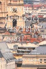 Travel Guide To Veszprém 2023: Discovering The Historic Gems: Veszprém's Architectural Heritage