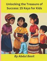 Unlocking the Treasure of Success: 15 Keys for Kids