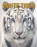 White Tiger: Amazing Photos and Fun Facts Book