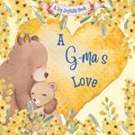 A G-ma's Love: A Rhyming Picture Book for Children and Grandparents.