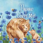 Papaw Loves Me!: A Rhyming Story about Generational Love!