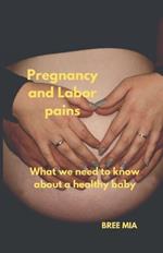 Pregnancy and Labor pains: What we need to know about a healthy baby