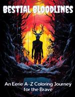 Bestial Bloodlines: An Eerie A-Z Coloring Journey for the Brave