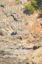 Travel Guide To Porto-Santo 2023: Discovering The Hidden Gems Of Porto-Santo
