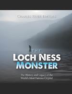 The Loch Ness Monster: The History and Legacy of the World's Most Famous Cryptid