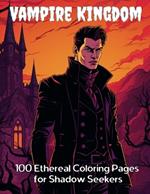 Vampire Kingdom: 100 Ethereal Coloring Pages for Shadow Seekers